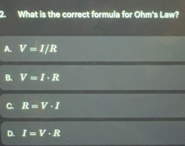 Risolto:What is the correct formula for Ohm's Law? A. V=I/R B. V=I· R C ...