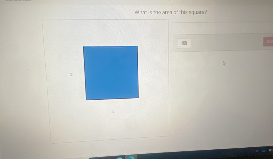 What is the area of this square? 
But 
x