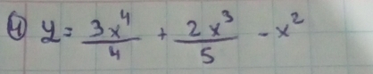 ④ y= 3x^4/4 + 2x^3/5 -x^2