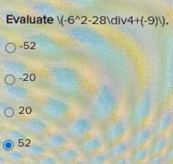 Evaluate |(-6^(wedge)2-28|div4+(-9)|).
-52
-20
20
52