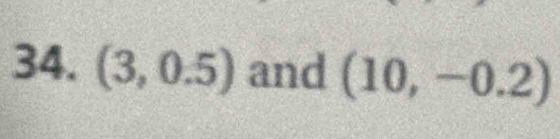 (3,0.5) and (10,-0.2)