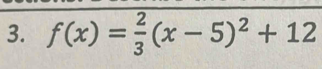 f(x)= 2/3 (x-5)^2+12