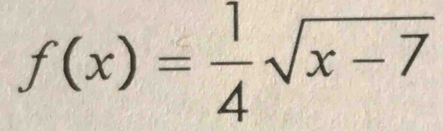 f(x)= 1/4 sqrt(x-7)