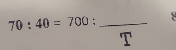 70:40=700 : _ r=frac a,a)
T