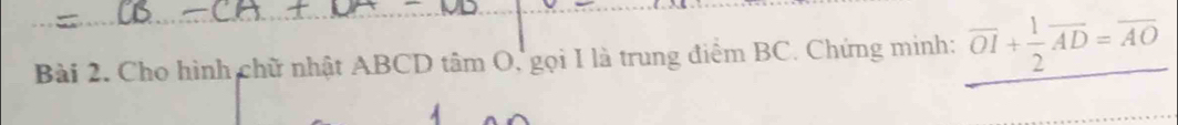 Cho hình chữ nhật ABCD tâm O, gọi I là trung điểm BC. Chứng minh: overline OI+ 1/2 overline AD=overline AO