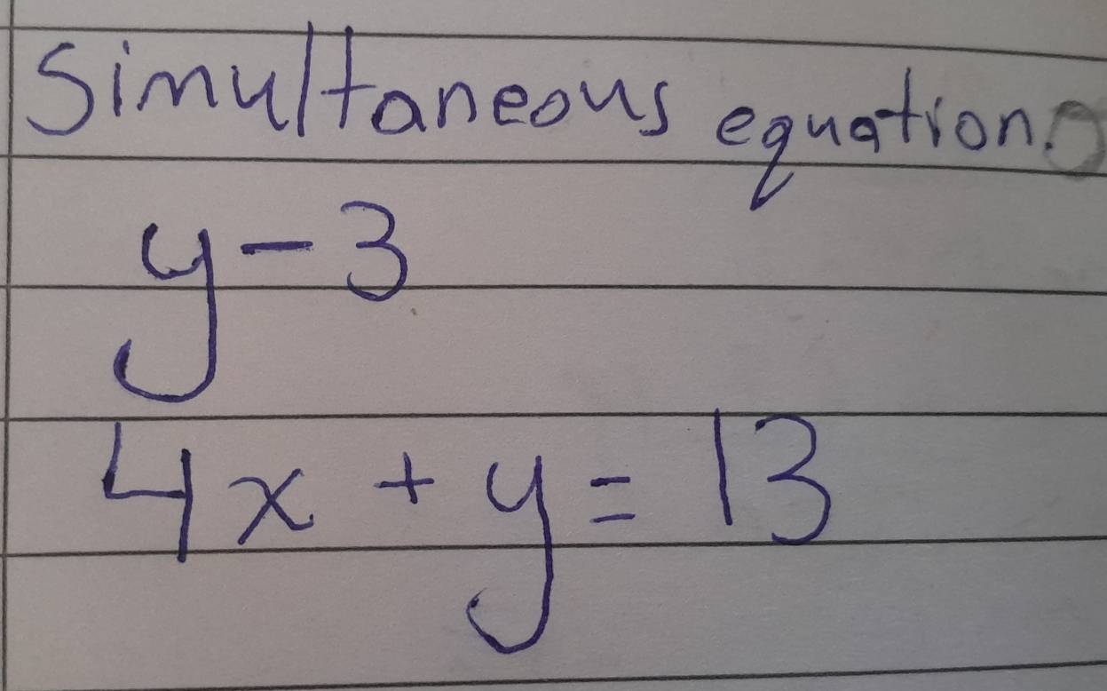 Simultaneous equations
y-3
4x+y=13