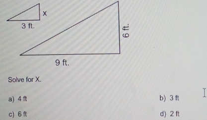 Solve for X.
a) 4 ft b) 3 ft
c) 6 ft d) 2 ft