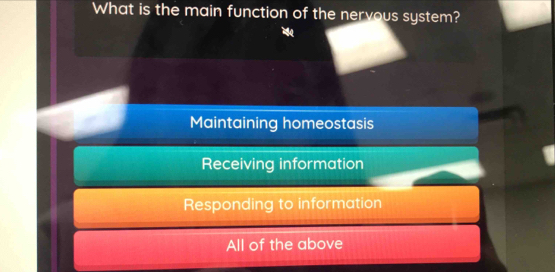 What is the main function of the nervous system?
Maintaining homeostasis
Receiving information
Responding to information
All of the above