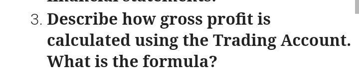 Describe how gross profit is 
calculated using the Trading Account. 
What is the formula?