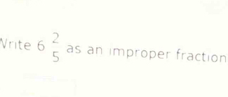 Vrite 6beginarrayr 2 5endarray as an improper fraction