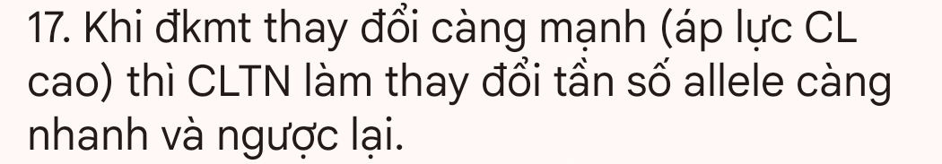 Khi đkmt thay đổi càng mạnh (áp lực CL 
cao) thì CLTN làm thay đổi tần số allele càng 
nhanh và ngược lại.