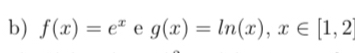 f(x)=e^x e g(x)=ln (x), x∈ [1,2