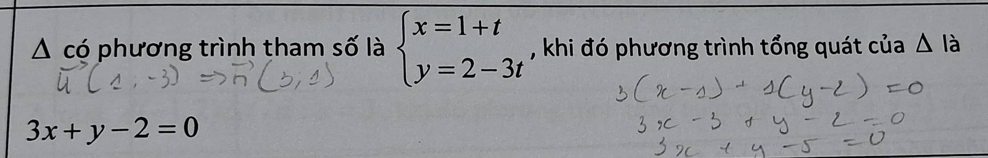 △ cd - phương trình tham số là beginarrayl x=1+t y=2-3tendarray. , khi đó phương trình tổng quát của △ li
3x+y-2=0