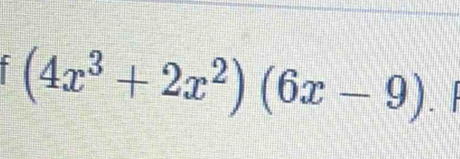 (4x^3+2x^2)(6x-9).