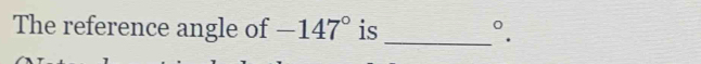 The reference angle of -147° is _°.