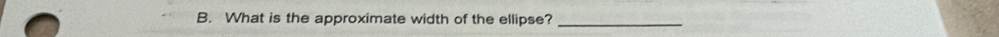 What is the approximate width of the ellipse?_