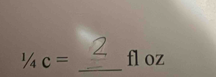 1/4C= _ 
fl oz