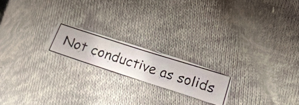 Not conductive as solids