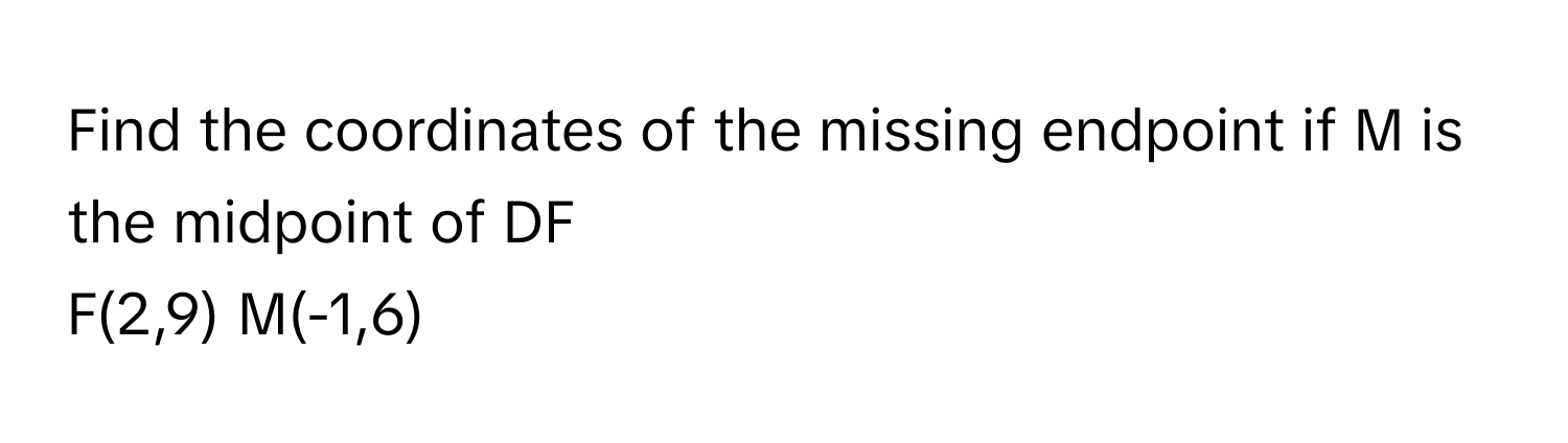 Solved: Find the coordinates of the missing endpoint if M is the ...