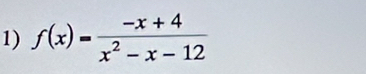 f(x)= (-x+4)/x^2-x-12 