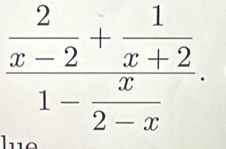 frac  2/x-2 + 1/x+2 1- x/2-x .