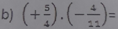 (+ 5/4 ).(- 4/11 )=