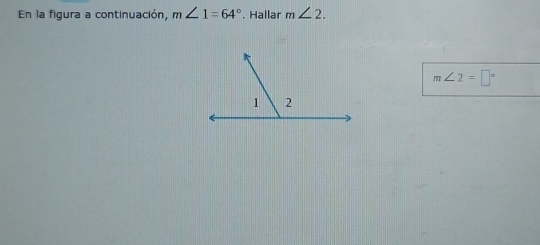 En la figura a continuación, m∠ 1=64°. Hallar m∠ 2.
m∠ 2=□°