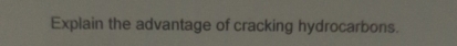 Explain the advantage of cracking hydrocarbons.