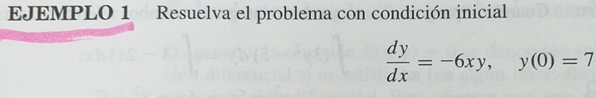 EJEMPLO 1 Resuelva el problema con condición inicial
 dy/dx =-6xy, y(0)=7