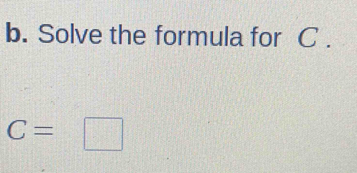 Solve the formula for C.
C=□