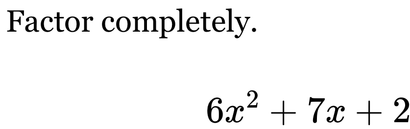 Factor completely.
6x^2+7x+2