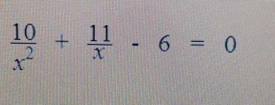  10/x^2 + 11/x -6=0