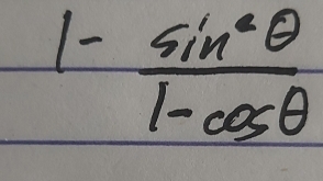 1- sin^2θ /1-cos θ  