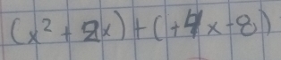 (x^2+2x)+(+4x-8)