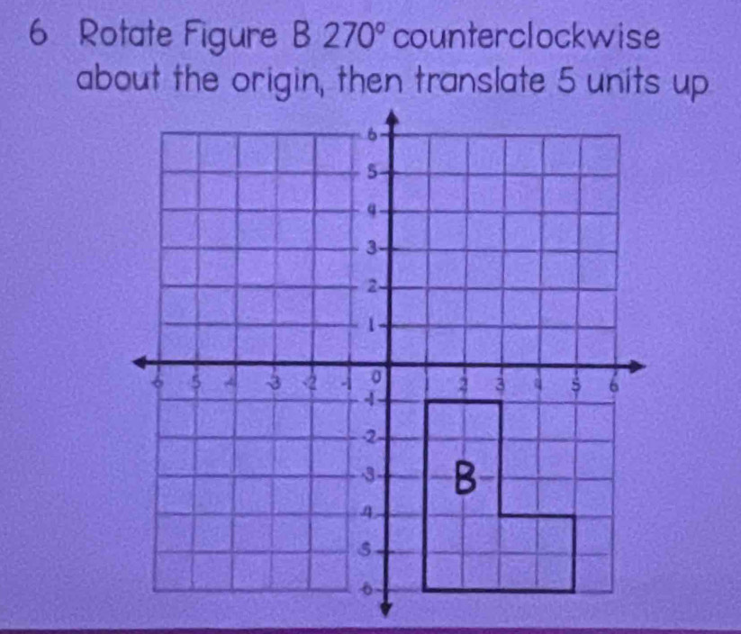 Rotate Figure B270° counterclockwise