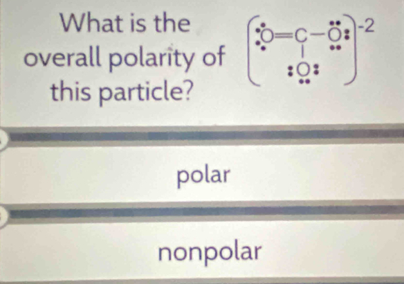 What is the
overall polarity of 
this particle?
polar
nonpolar