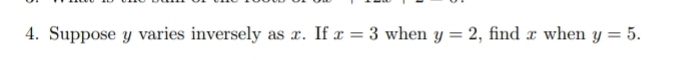 Suppose y varies inversely as x. If x=3 when y=2 , find π when y=5.