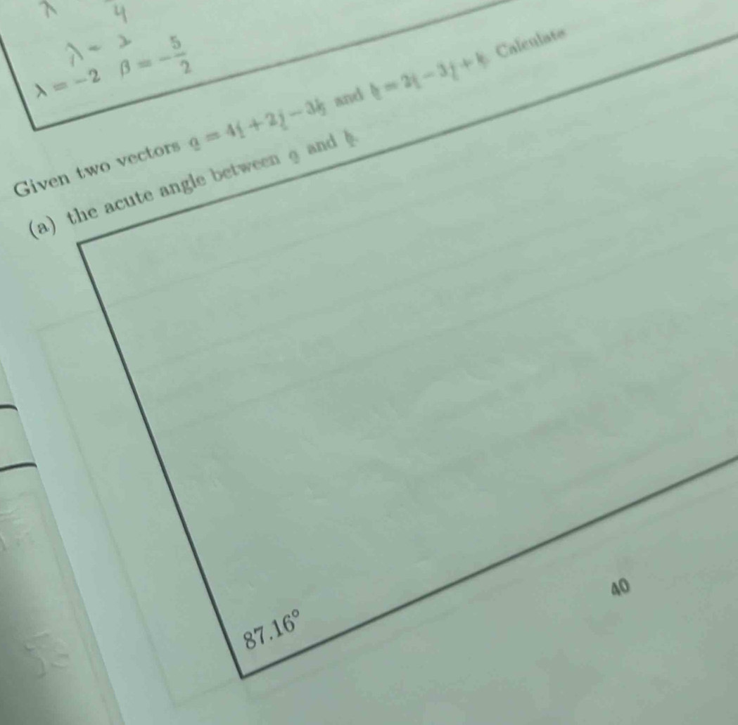 lambda =-2 beta =- 5/2 
Calculate
Given two vectors q=4i+2j-3k and b=2i-3j+k