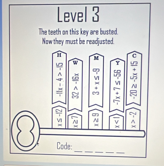 Level 3 
The teeth on this key are busted. 
Now they must be readjusted.