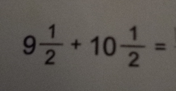 9 1/2 +10 1/2 =