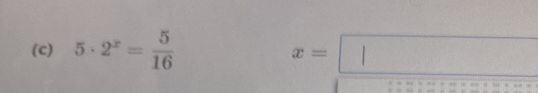 5· 2^x= 5/16  x=□