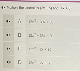 Multiply the binomials (3x-5) and (4x+6).