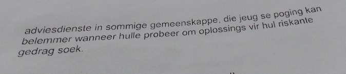 adviesdienste in sommige gemeenskappe, die jeug se poging kan 
belemmer wanneer hulle probeer om oplossings vir hul riskante 
gedrag soek.