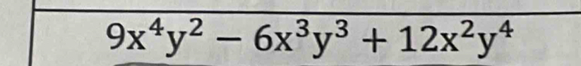 9x^4y^2-6x^3y^3+12x^2y^4