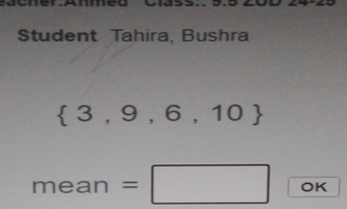 Student Tahira, Bushra
 3,9,6,10
mean=□ OK