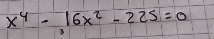 x^4-16x^2-225=0