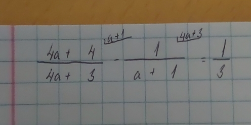  (4a+4)/4a+3 - 1/a+1 = 1/3 