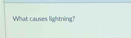 What causes lightning?