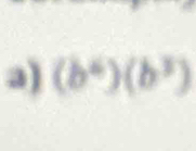 a (b^4)(b^3)