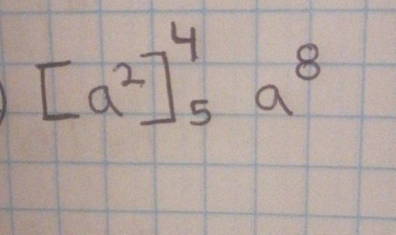 [a^2]_5^(4a^8)